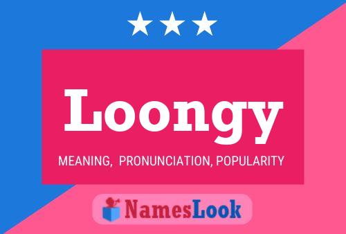 Loongy Name Poster