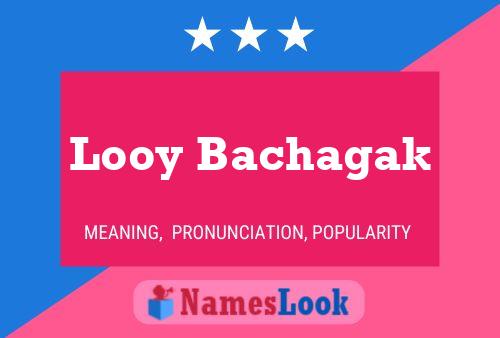 Looy Bachagak Name Poster