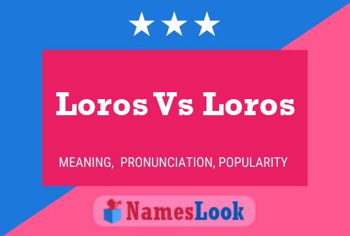 Loros Vs Loros Name Poster