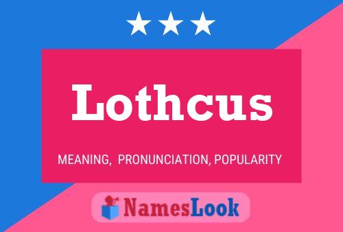 Lothcus Name Poster