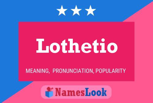 Lothetio Name Poster