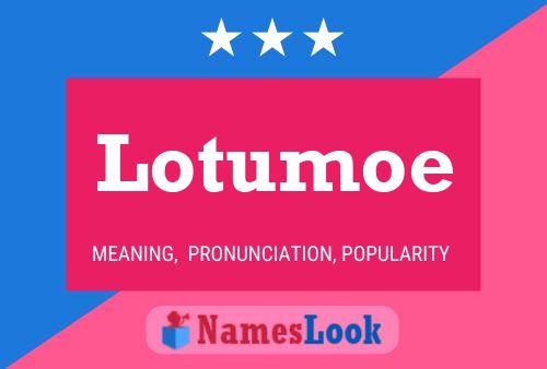 Lotumoe Name Poster