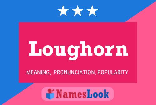 Loughorn Name Poster