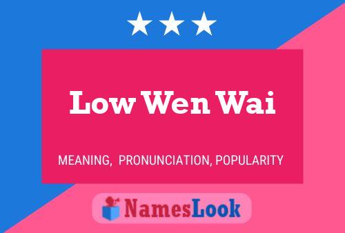 Low Wen Wai Name Poster