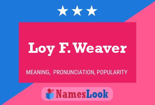 Loy F. Weaver Name Poster