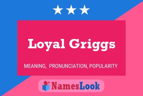 Loyal Griggs Name Poster