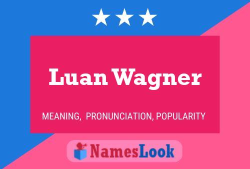 Luan Wagner Name Poster