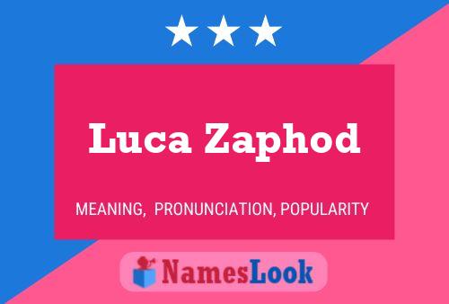 Luca Zaphod Name Poster