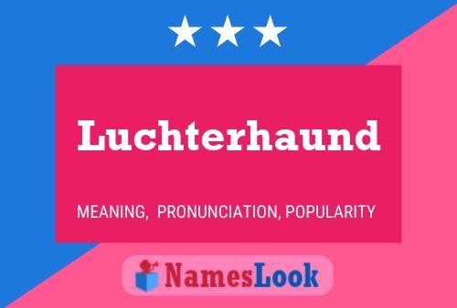 Luchterhaund Name Poster