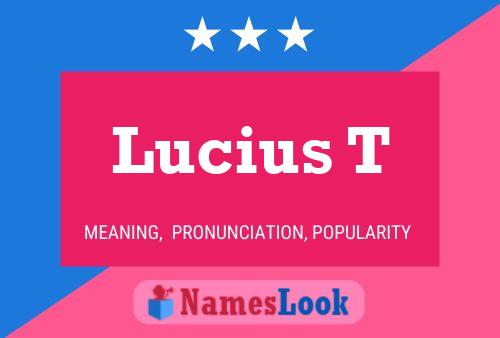 Lucius T Name Poster