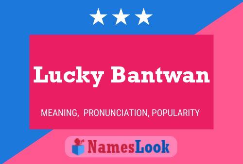 Lucky Bantwan Name Poster