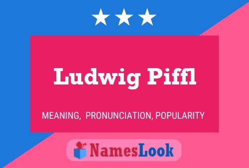 Ludwig Piffl Name Poster