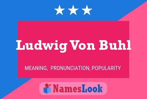 Ludwig Von Buhl Name Poster