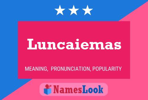 Luncaiemas Name Poster