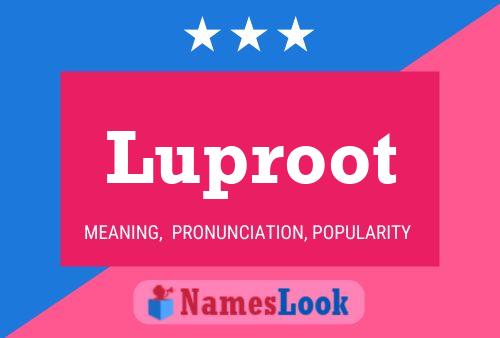 Luproot Name Poster