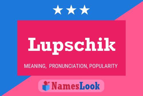 Lupschik Name Poster