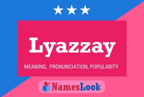 Lyazzay Name Poster