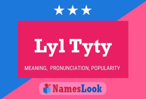 Lyl Tyty Name Poster