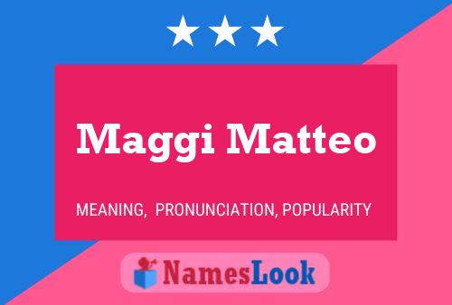 Maggi Matteo Name Poster