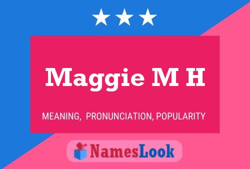 Maggie M H Name Poster