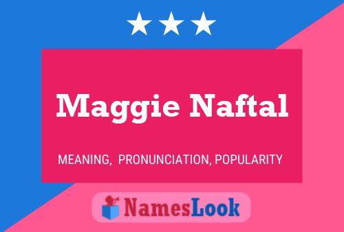 Maggie Naftal Name Poster