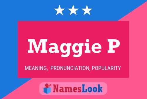 Maggie P Name Poster