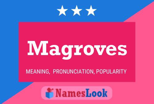 Magroves Name Poster