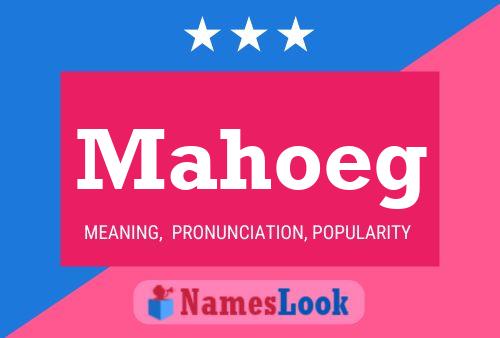 Mahoeg Name Poster