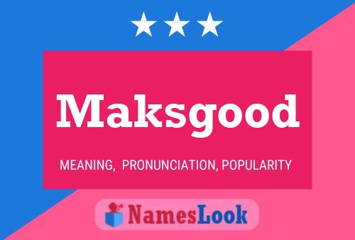 Maksgood Name Poster