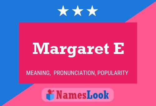 Margaret E Name Poster