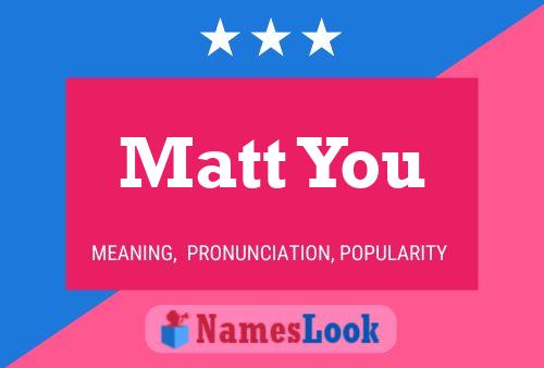 Matt You Name Poster