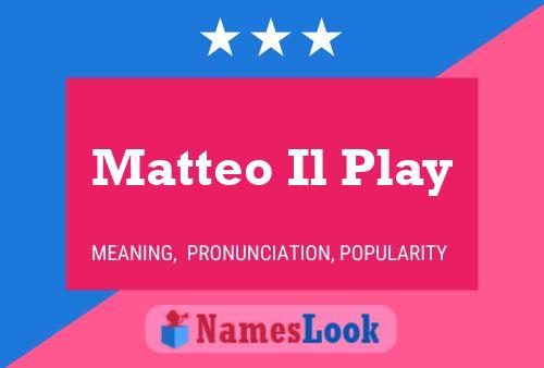 Matteo Il Play Name Poster