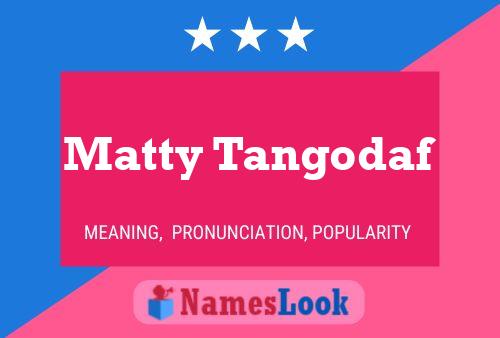 Matty Tangodaf Name Poster