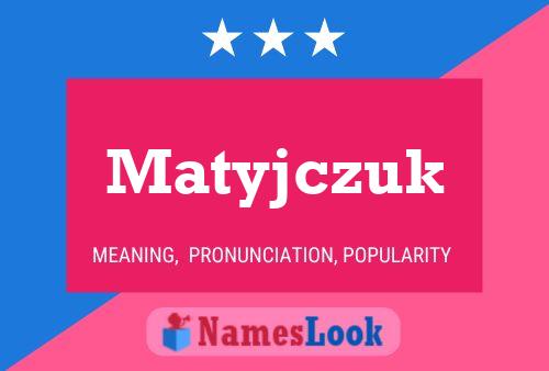 Matyjczuk Name Poster