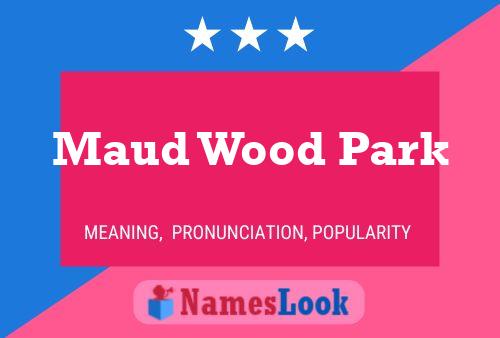 Maud Wood Park Name Poster