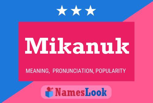 Mikanuk Name Poster