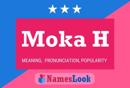 Moka H Name Poster