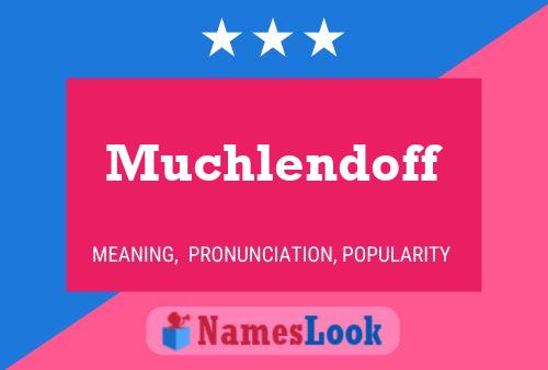 Muchlendoff Name Poster