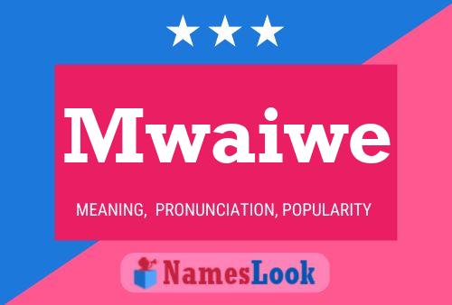 Mwaiwe Name Poster