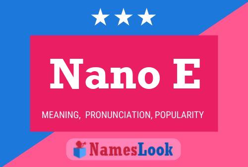 Nano E Name Poster