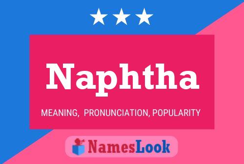 Naphtha Name Poster