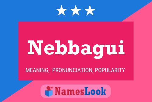 Nebbagui Name Poster