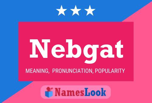 Nebgat Name Poster