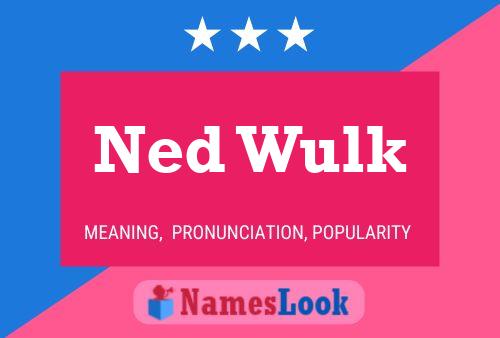 Ned Wulk Name Poster