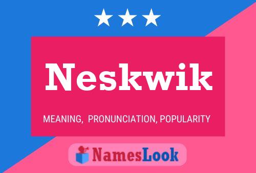 Neskwik Name Poster