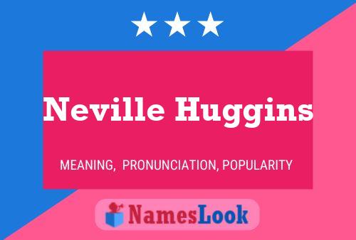 Neville Huggins Name Poster