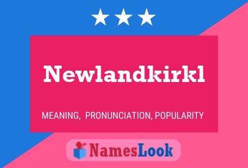 Newlandkirkl Name Poster