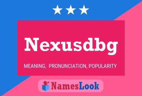 Nexusdbg Name Poster