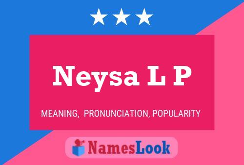 Neysa L P Name Poster