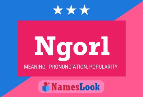 Ngorl Name Poster